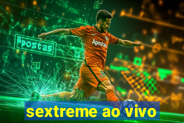 sextreme ao vivo